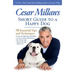 Cesar Millan's Short Guide to a Happy Dog: 98 Essential Tips and Techniques