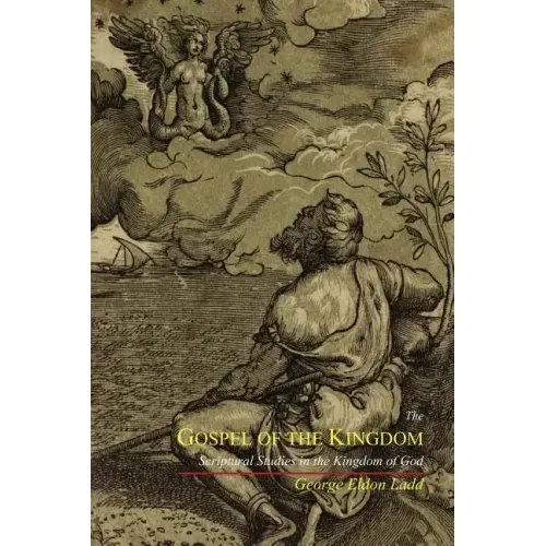 The Gospel of the Kingdom: Scriptural Studies in the Kingdom of God