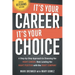 It's Your Career - It's Your Choice: A Step-by-Step Approach to Choosing the Right Career, then Landing the Right Position with the Right Company