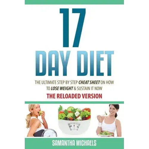 17 Day Diet: The Ultimate Step by Step Cheat Sheet on How to Lose Weight & Sustain It Now