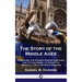 Story of the Middle Ages: Feudalism, the Church, Europe's Nations and the Crusades - A History of Medieval Times for Young Readers