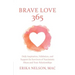 Brave Love 365: Daily Inspiration, Validation, and Support for Survivors of Narcissistic Abuse and Toxic Relationships