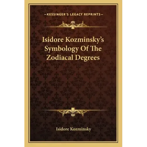 Isidore Kozminsky's Symbology of the Zodiacal Degrees
