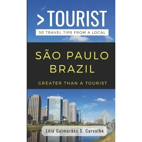 Greater Than a Tourist- São Paulo Brazil: 50 Travel Tips from a Local