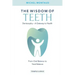 The Wisdom of Teeth: Dentosophy, a Gateway to Health: From Oral Balance to Total Balance