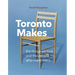 Toronto Makes: The Things We Love and the People Who Make Them
