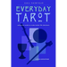 Everyday Tarot: Using the Cards to Make Better Life Decisions (Revised)
