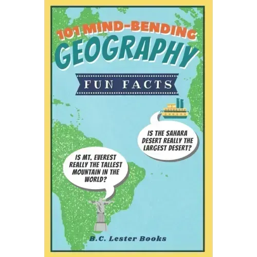 101 Mind-Bending Geography Fun Facts: Is The Sahara Desert Really The Largest Desert? Is Mt Everest Really The Tallest Mountain In The World?