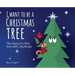 I Want To Be a Christmas Tree: The Story of A Little Tree with A Big Dream