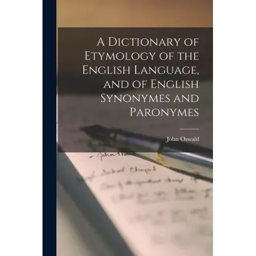 A Dictionary of Etymology of the English Language, and of English Synonymes and Paronymes