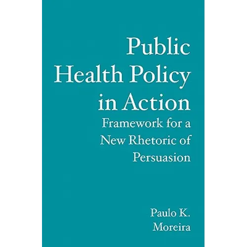 Public Health Policy in Action: Framework for a New Rhetoric of Persuasion