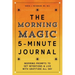 The Morning Magic 5-Minute Journal: Inspiring Prompts to Set Intentions and Live with Gratitude All Day