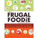 The Frugal Foodie Cookbook: 200 Gourmet Recipes for Any Budget