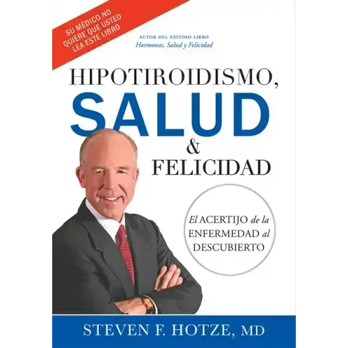 Hipotiroidismo, Salud & Felicidad: El Acertijo de la Enfermedad Al Descubierto