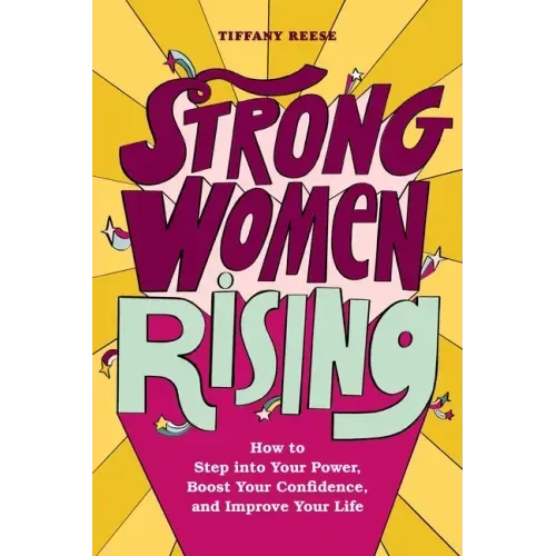 Strong Women Rising: How to Step Into Your Power, Boost Your Confidence, and Improve Your Life