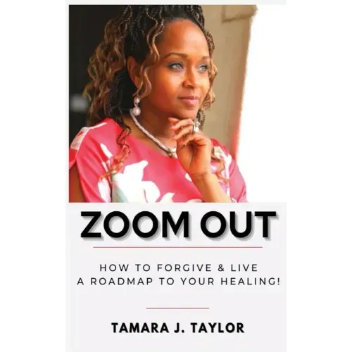 Zoom Out: How to Forgive and Live, A Roadmap to Your Healing