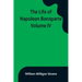 The Life of Napoleon Bonaparte. Volume IV