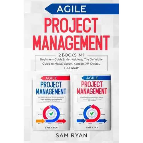 Agile Project Management: 2 Books in 1: Beginner's Guide & Methodology. The Definitive Guide to Master Scrum, Kanban, XP, Crystal, FDD, DSDM