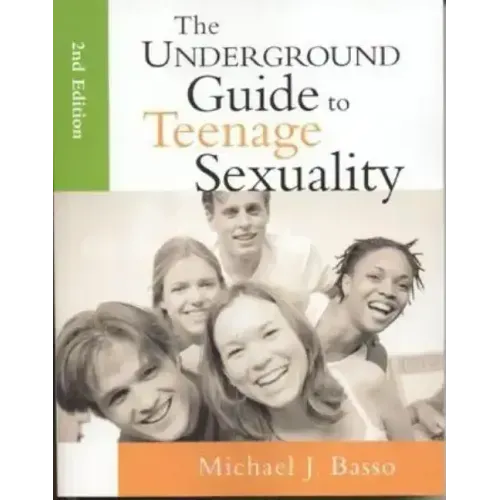 The Underground Guide to Teenage Sexuality: An Essential Handbook for Today's Teen and Parents