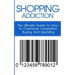 Shopping Addiction: The Ultimate Guide for How to Overcome Compulsive Buying And Spending
