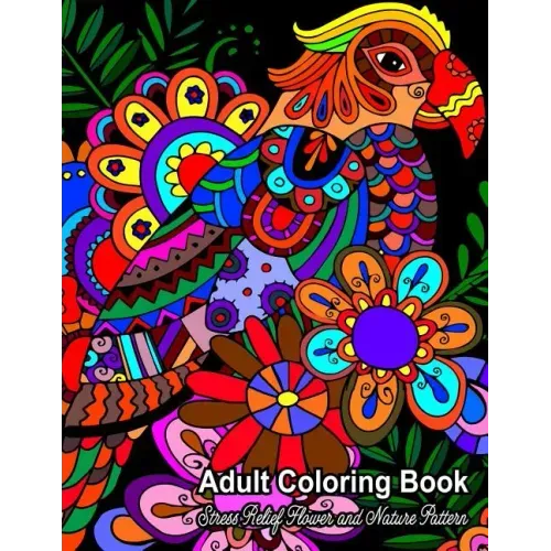 Adult Coloring Book: Stress Relief Flower and Nature Pattern