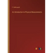 An Introduction to Physical Measurements