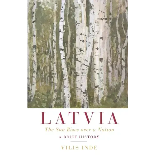 Latvia: The Sun Rises over a Nation: A Brief History