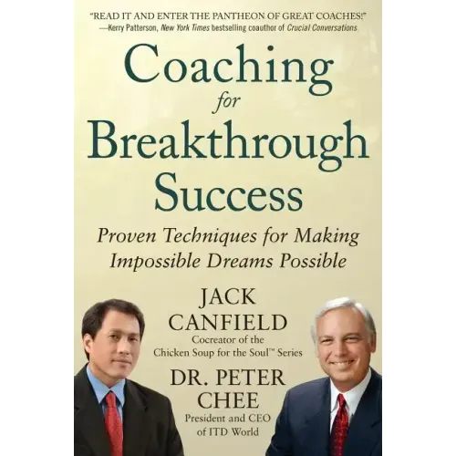 Coaching for Breakthrough Success: Proven Techniques for Making Impossible Dreams Possible