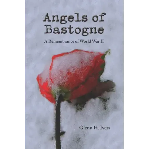 Angels of Bastogne: A Remembrance of World War II