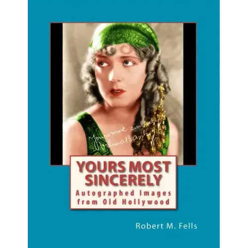 Yours Most Sincerely: Autographed Images from Old Hollywood