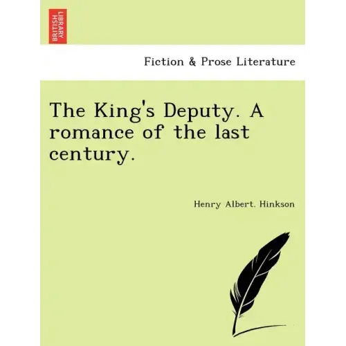 The King's Deputy. a Romance of the Last Century.
