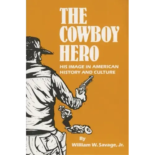 The Cowboy Hero: His Image in American History & Culture