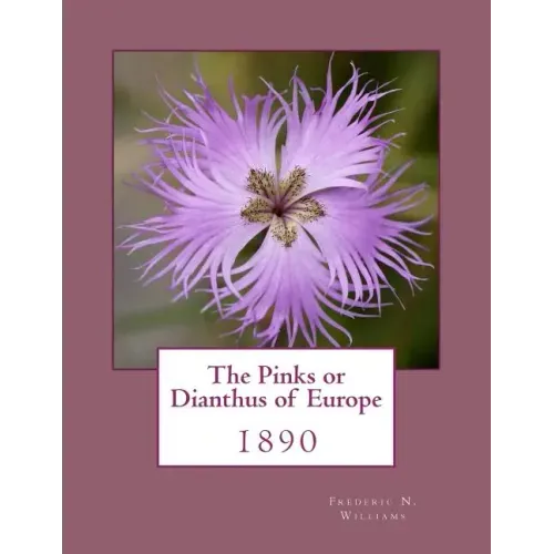 The Pinks or Dianthus of Europe: 1890