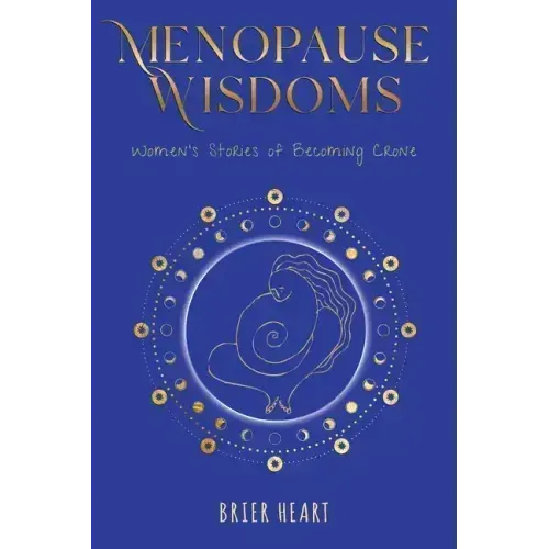 Menopause Wisdoms: Women's Stories of Becoming Crone
