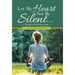 Let My Heart Not Be Silent...: The Stories Behind the Songs