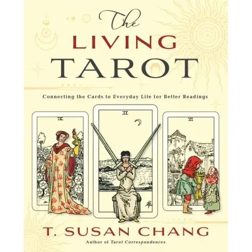 The Living Tarot: Connecting the Cards to Everyday Life for Better Readings
