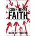 Confident Faith: Building a Firm Foundation for Your Beliefs