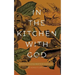 In the Kitchen with God: Spiritual Nourishment for Your Soul