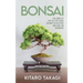 Bonsai: The Complete Step-by-Step Guide on How to Cultivate and Care for Beginners