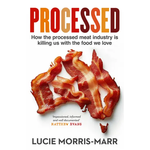 Processed: How the Processed Meat Industry Is Killing Us with the Food We Love