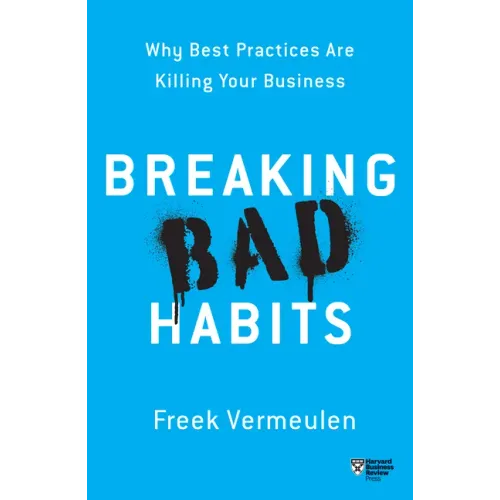 Breaking Bad Habits: Why Best Practices Are Killing Your Business