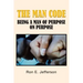 The Man Code: Being a Man of Purpose on Purpose