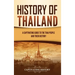 History of Thailand: A Captivating Guide to the Thai People and Their History