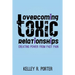 Overcoming Toxic Relationships: Creating Power From Past Pain