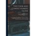 The Cook and Confectioner's Guide; or Female's Instructor in Cookery, Confectionery, Making Wines, Preserving, Pickles, &c.: With Every Necessary Info