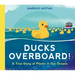Ducks Overboard!: A True Story of Plastic in Our Oceans