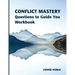 Conflict Mastery Workbook: Questions to Guide You