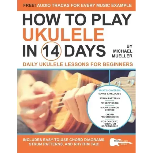 How To Play Ukulele In 14 Days: Daily Ukulele Lessons for Beginners