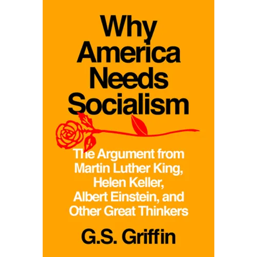 Why America Needs Socialism: The Argument from Martin Luther King, Helen Keller, Albert Einstein, and Other Great Thinkers