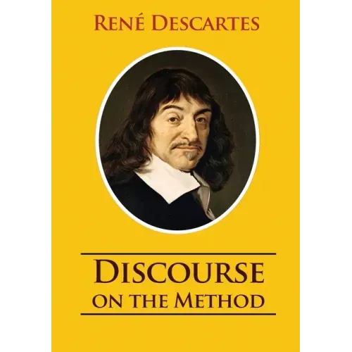 Discourse on the Method: unabridged 1637 René Descartes version